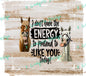 I don't have the energy