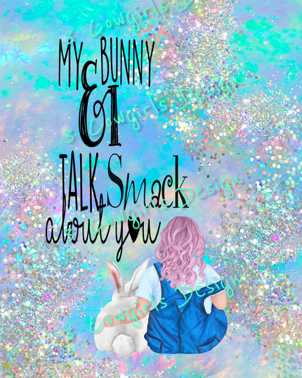 My bunny and I talk smack about you.